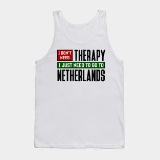 I don't need therapy, I just need to go to Netherlands Tank Top